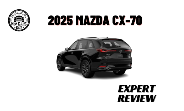 The New 2025 Mazda CX-70 Everything You Need To Know is Here