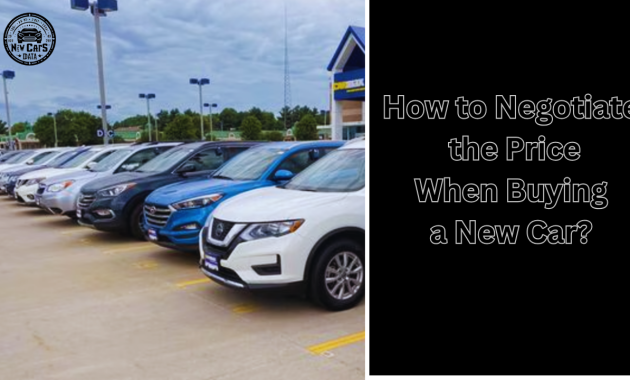 How to Negotiate the Price When Buying a New Car